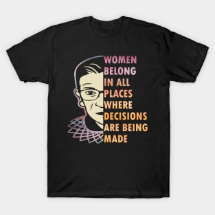 Women belong in all places where decision are being made T-Shirt